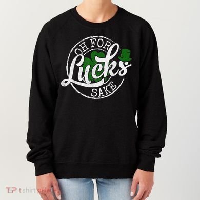 Oh For Lucks Sake Funny Saint Paddy's Day St Patrick's Day Women's Sweatshirt