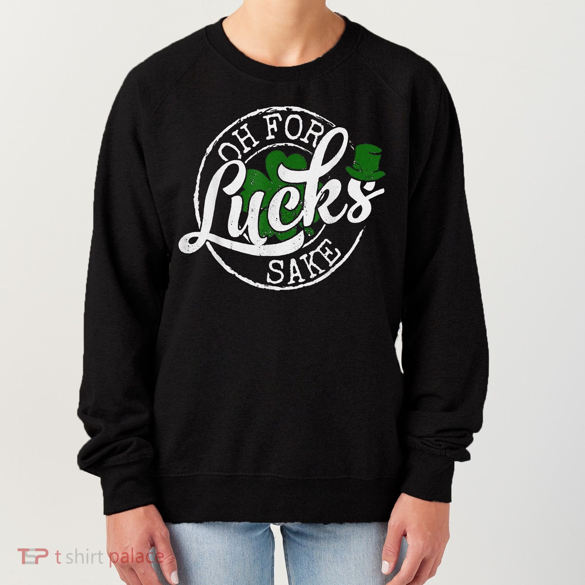 Oh For Lucks Sake Funny Saint Paddy's Day St Patrick's Day Women's Sweatshirt