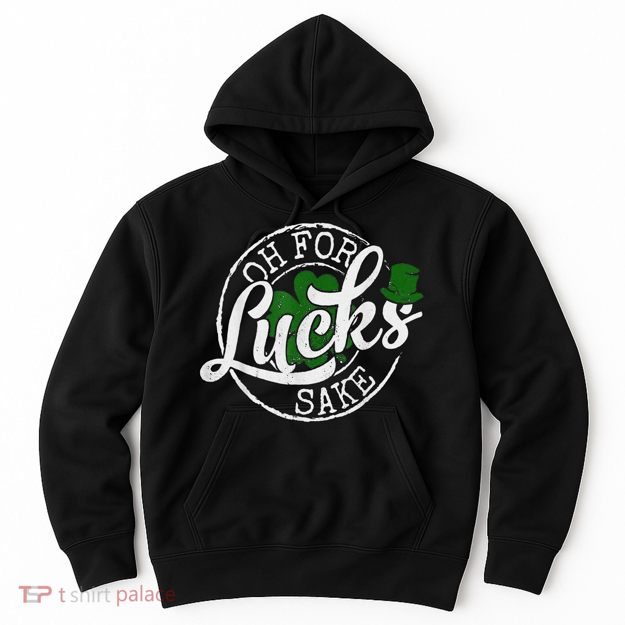 Oh For Lucks Sake Funny Saint Paddy's Day St Patrick's Day Hoodie