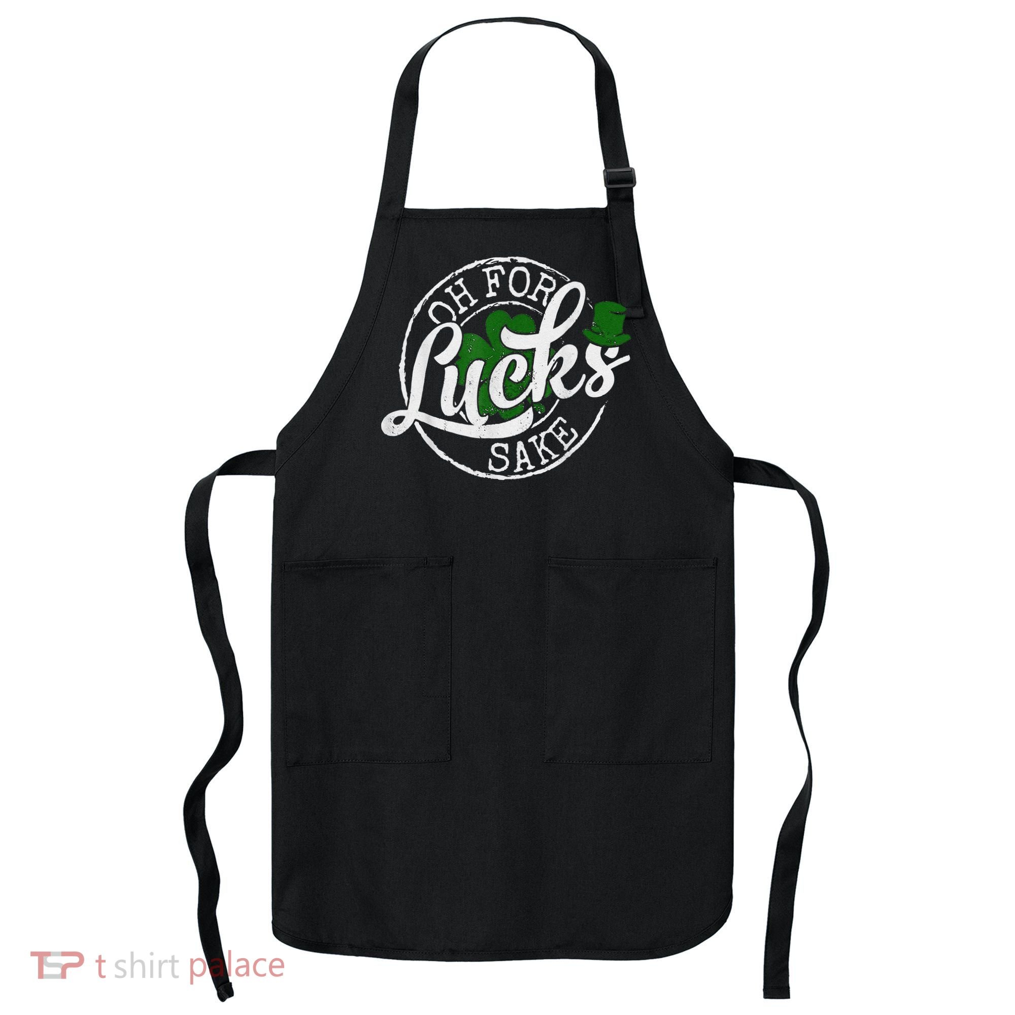 Oh For Lucks Sake Funny Saint Paddy's Day St Patrick's Day Apron