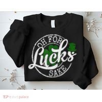 Oh For Lucks Sake Funny Saint Paddy's Day St Patrick's Day Sweatshirt thumb 2