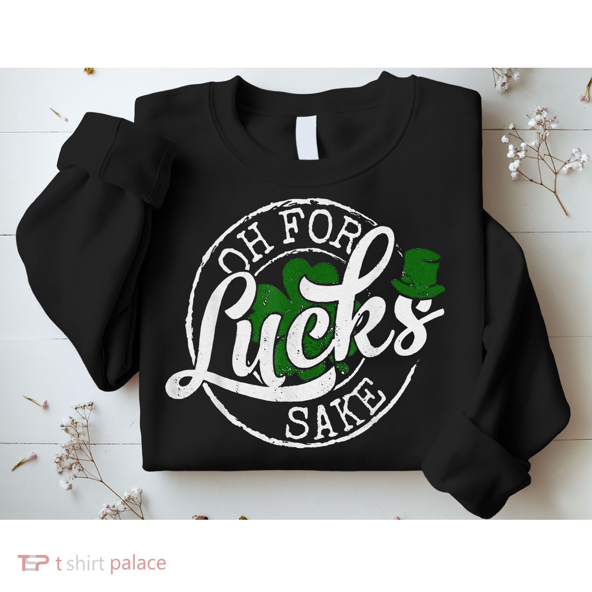 Oh For Lucks Sake Funny Saint Paddy's Day St Patrick's Day Sweatshirt