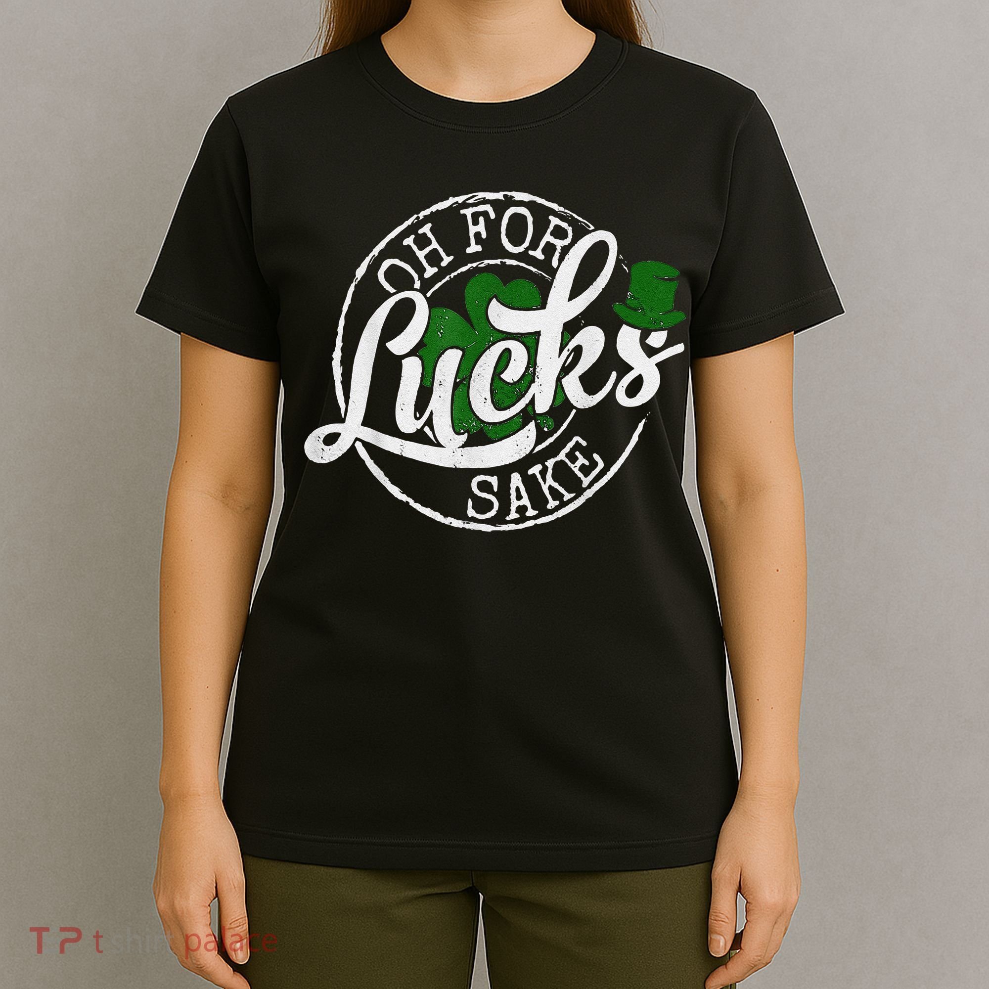 Oh For Lucks Sake Funny Saint Paddy's Day St Patrick's Day T-Shirt