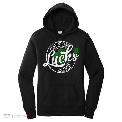 Oh For Lucks Sake Funny Saint Paddy's Day St Patrick's Day Women's Hoodie