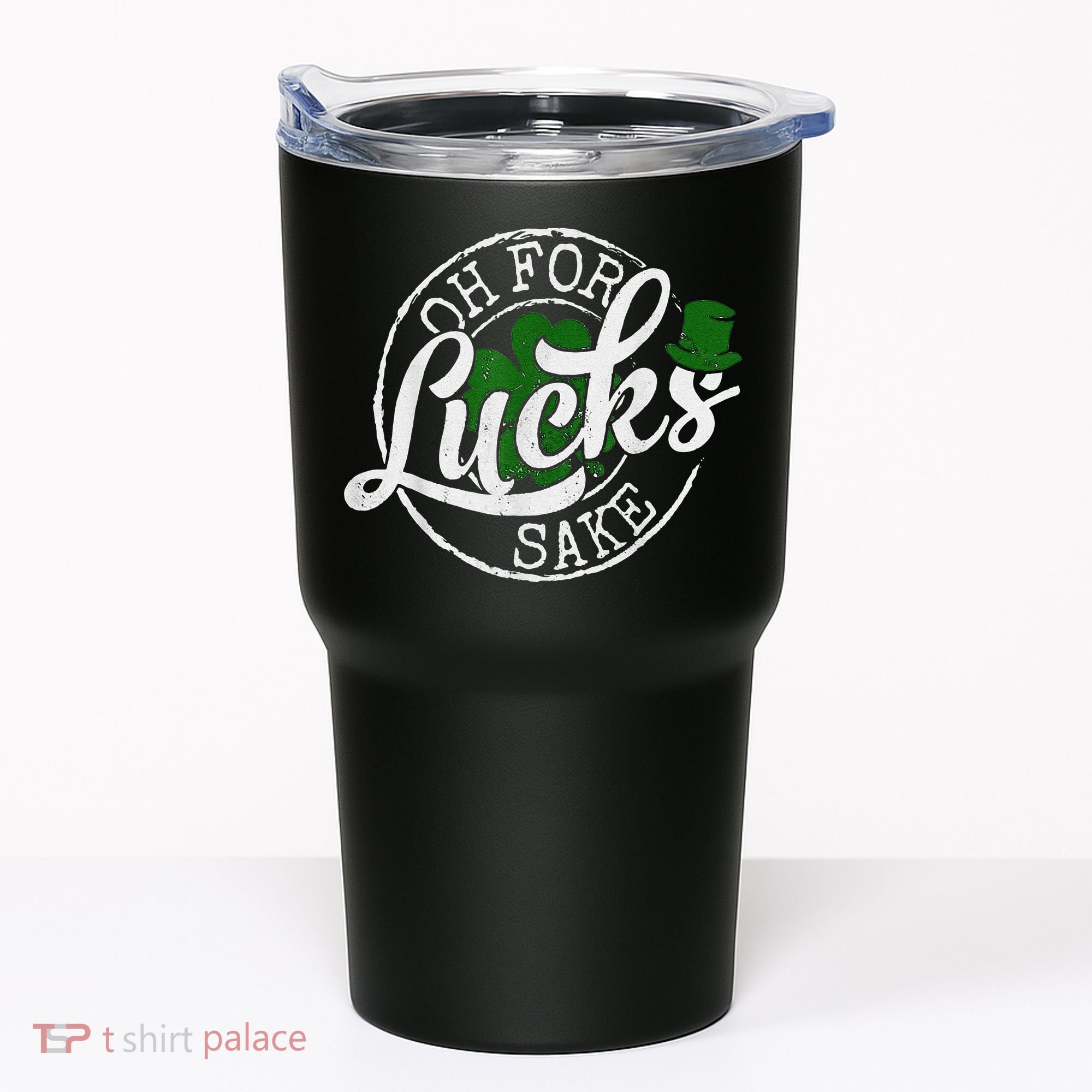 Oh For Lucks Sake Funny Saint Paddy's Day St Patrick's Day Tumbler