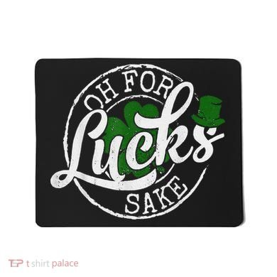 Oh For Lucks Sake Funny Saint Paddy's Day St Patrick's Day Mousepad