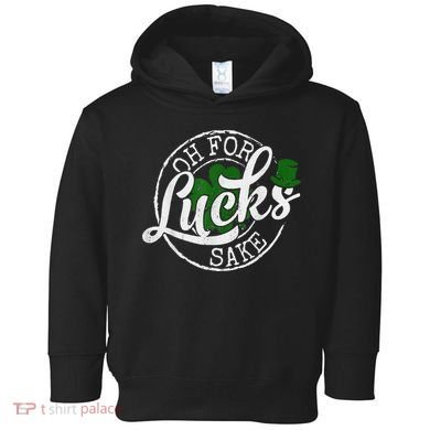 Oh For Lucks Sake Funny Saint Paddy's Day St Patrick's Day Toddler Hoodie