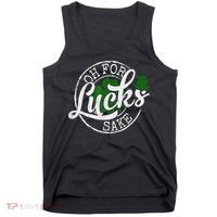 Oh For Lucks Sake Funny Saint Paddy's Day St Patrick's Day Tank Top thumb 0