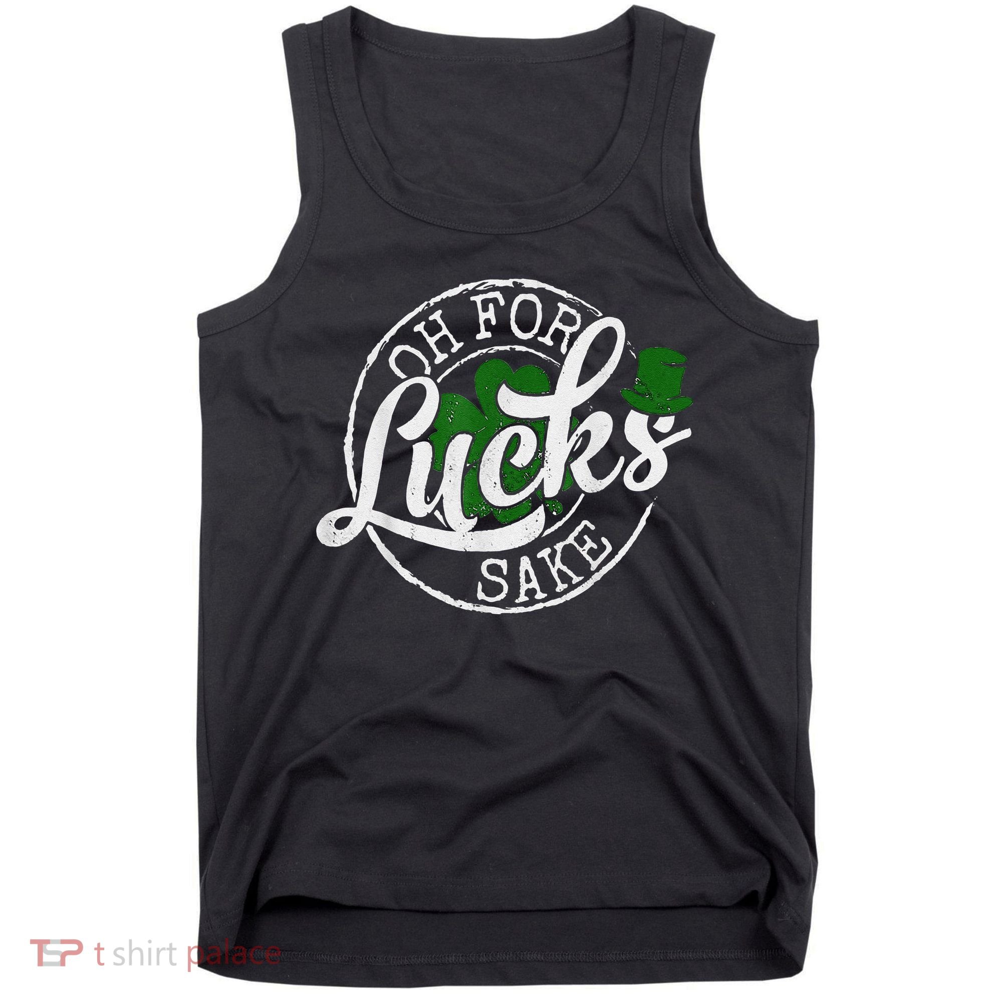 Oh For Lucks Sake Funny Saint Paddy's Day St Patrick's Day Tank Top