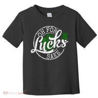 Oh For Lucks Sake Funny Saint Paddy's Day St Patrick's Day Toddler T-Shirt thumb 0