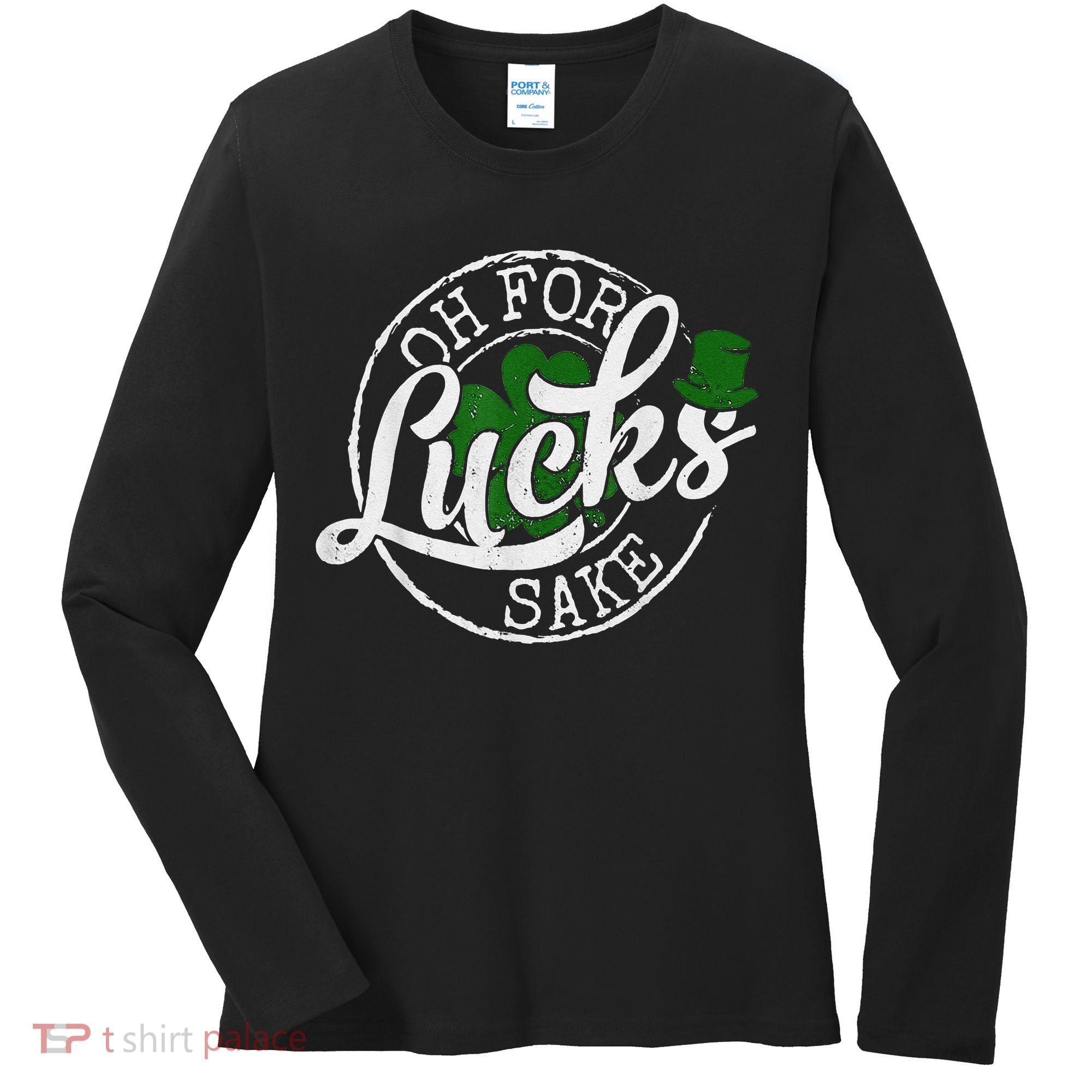 Oh For Lucks Sake Funny Saint Paddy's Day St Patrick's Day Women's Long Sleeve Shirt