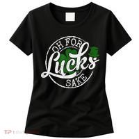 Oh For Lucks Sake Funny Saint Paddy's Day St Patrick's Day Women's T-Shirt thumb 0