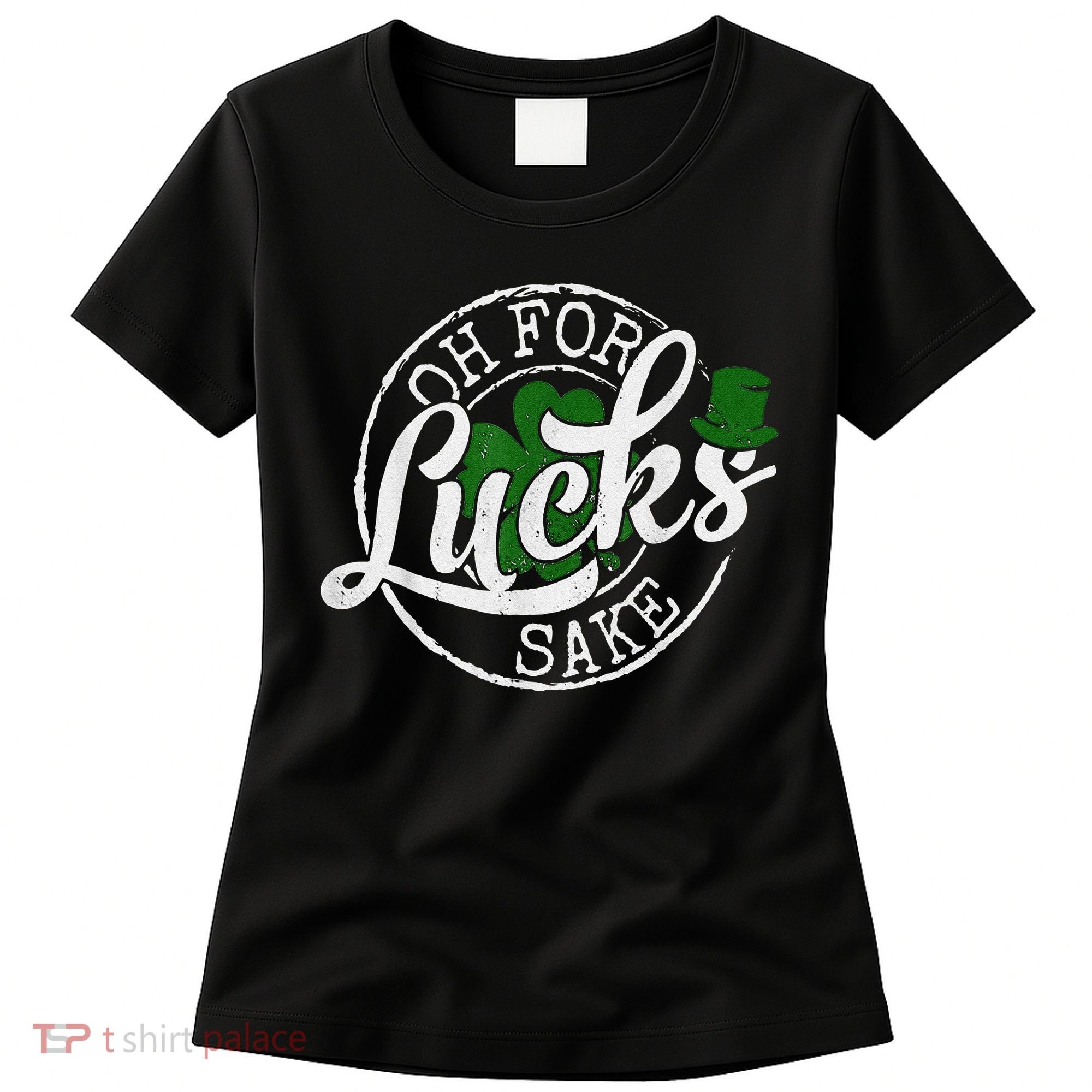 Oh For Lucks Sake Funny Saint Paddy's Day St Patrick's Day Women's T-Shirt