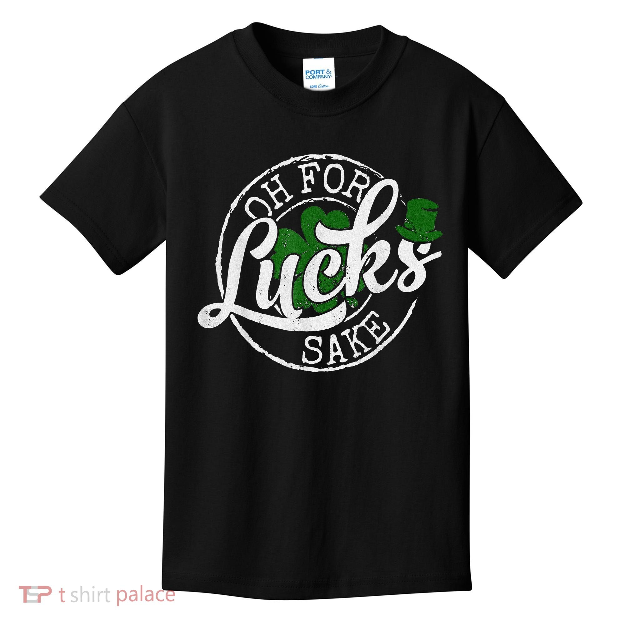 Oh For Lucks Sake Funny Saint Paddy's Day St Patrick's Day Kids T-Shirt