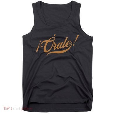 Orale! Funny Mexican Spanish Language Slang Tank Top