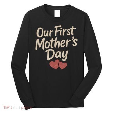 Our First Mother's Day Long Sleeve Shirt