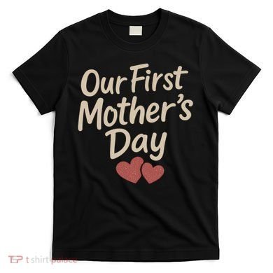 Our First Mother's Day T-Shirt