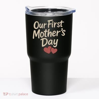 Our First Mother's Day Tumbler