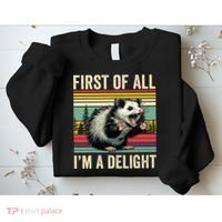 Opossum First Of All Im A Delight Possum Sweatshirt thumb 2