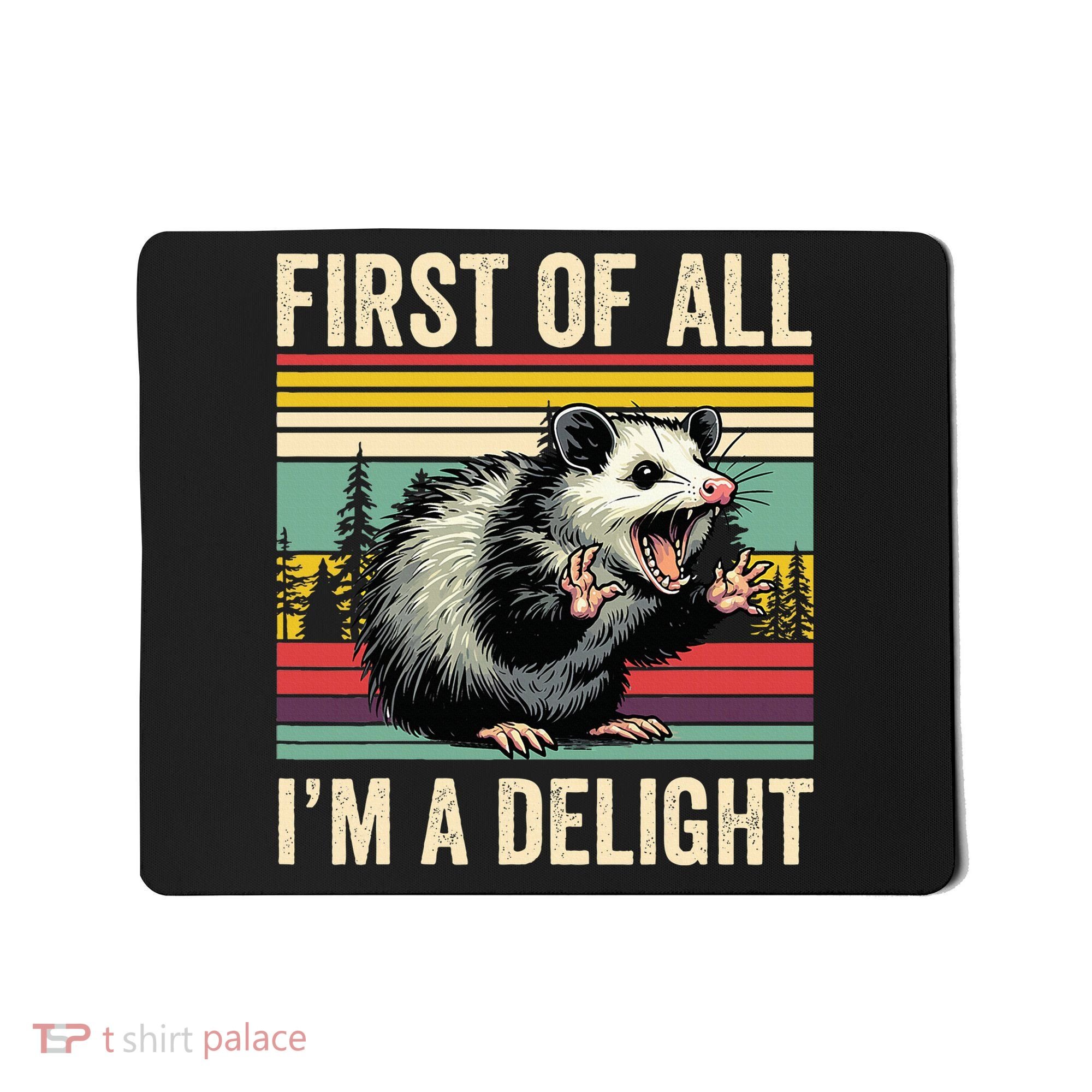 Opossum First Of All Im A Delight Possum Mousepad