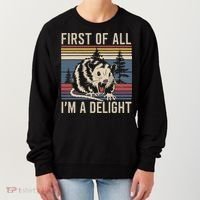 Opossum First Of All I Am A Delight Sarcastic Women's Sweatshirt thumb 0