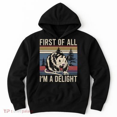 Opossum First Of All I Am A Delight Sarcastic Hoodie