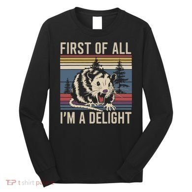 Opossum First Of All I Am A Delight Sarcastic Long Sleeve Shirt