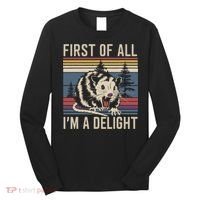 Opossum First Of All I Am A Delight Sarcastic Long Sleeve Shirt thumb 0