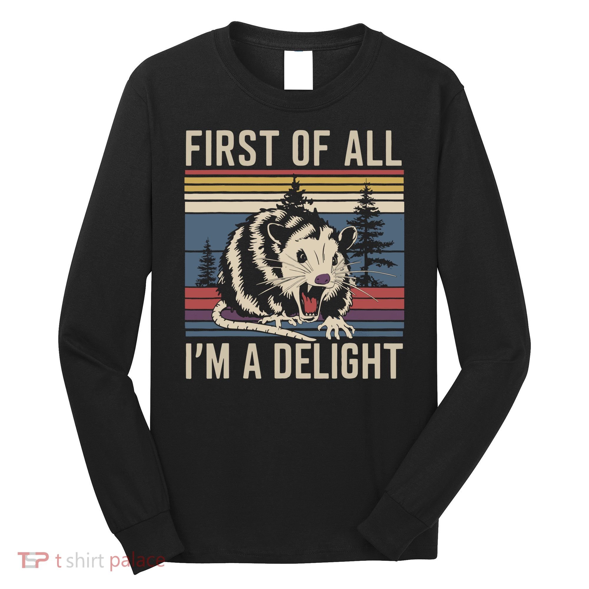 Opossum First Of All I Am A Delight Sarcastic Long Sleeve Shirt