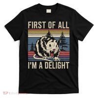 Opossum First Of All I Am A Delight Sarcastic T-Shirt thumb 0