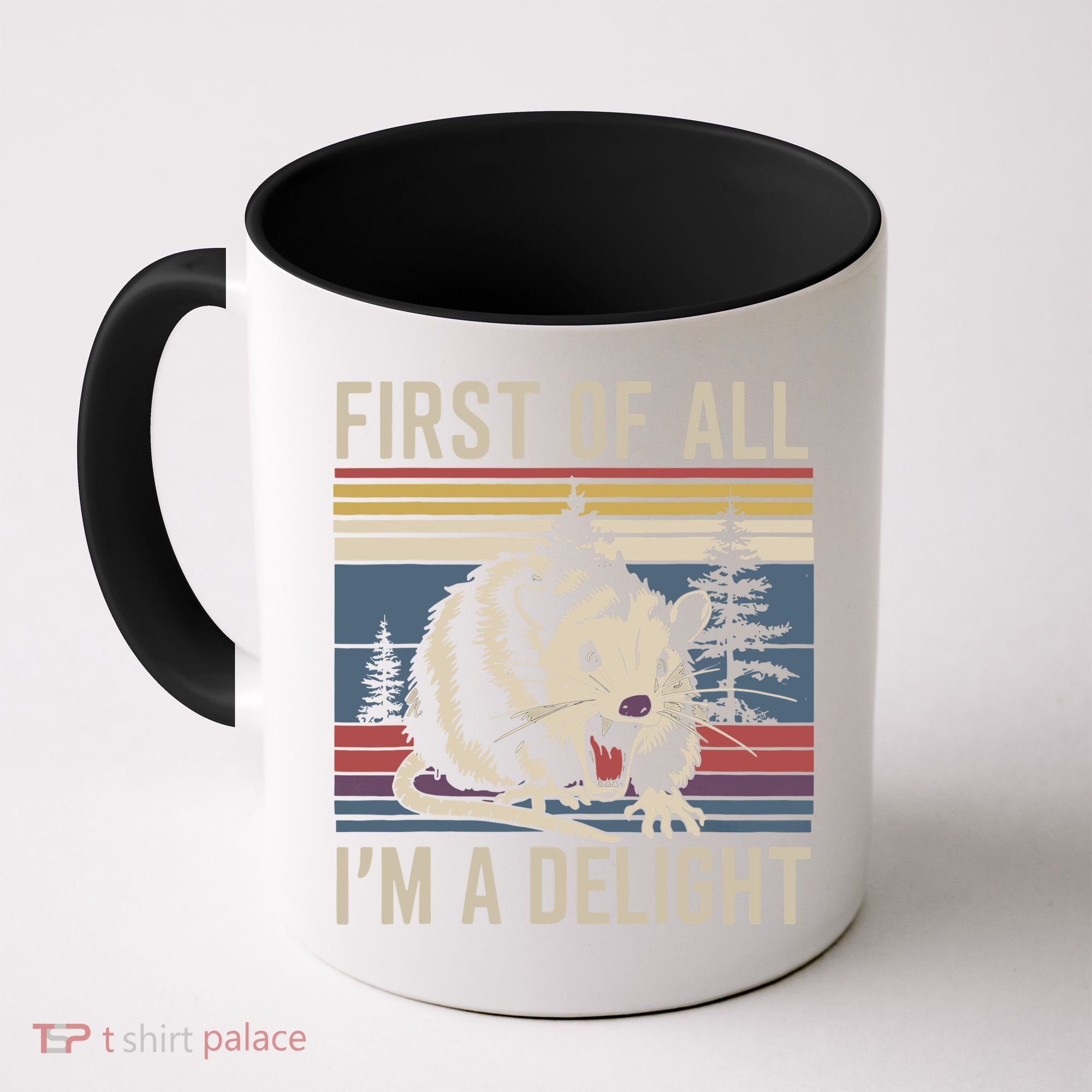 Opossum First Of All I Am A Delight Sarcastic Coffee Mug