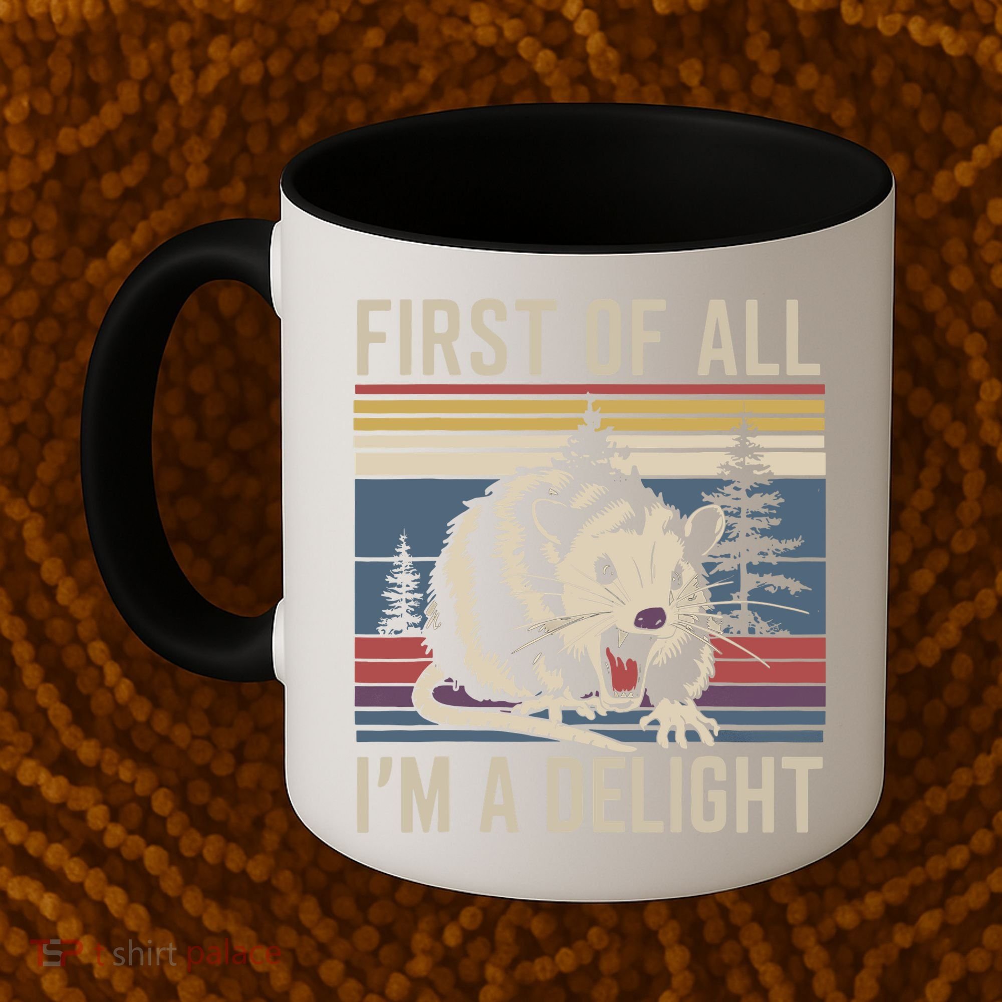 Opossum First Of All I Am A Delight Sarcastic Coffee Mug