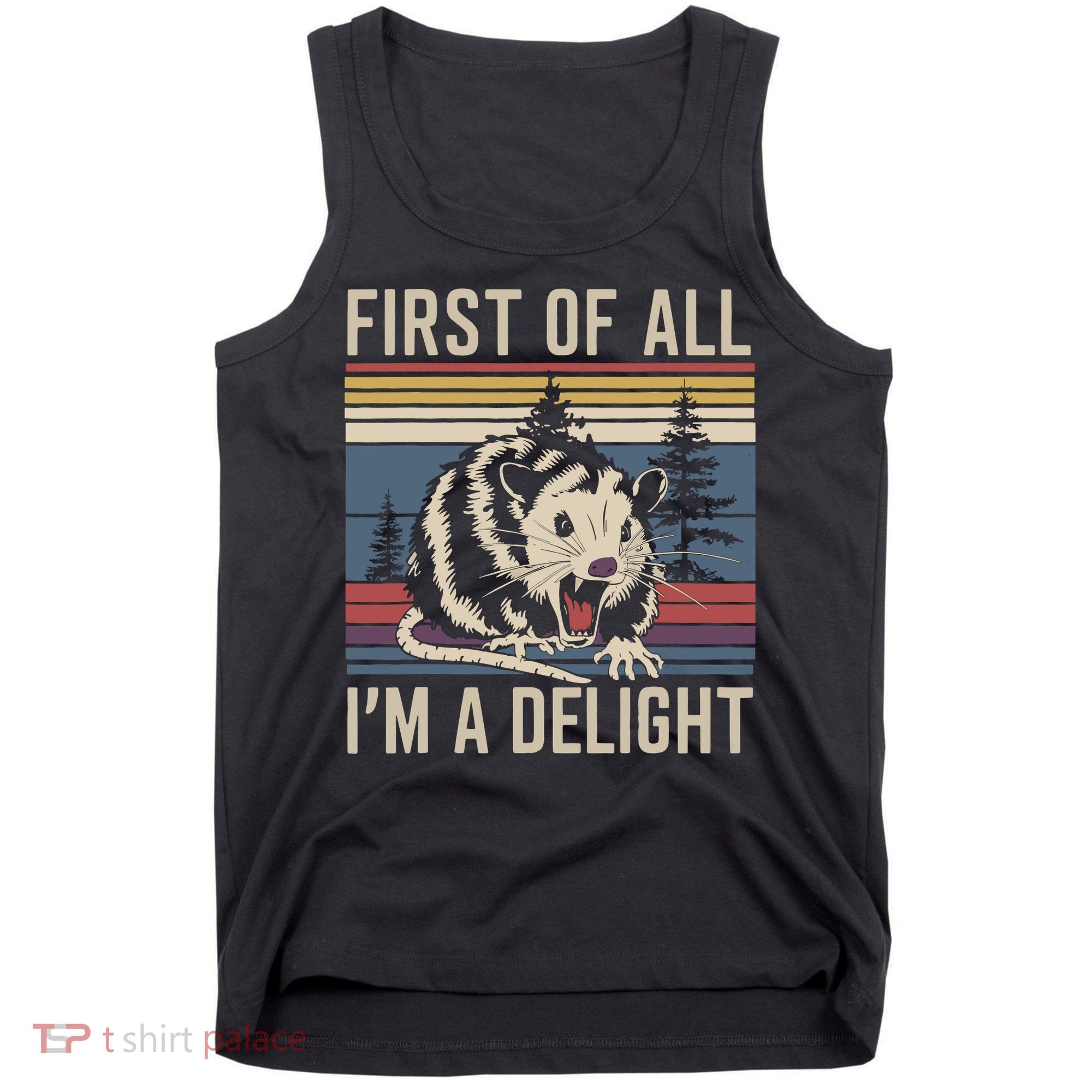 Opossum First Of All I Am A Delight Sarcastic Tank Top
