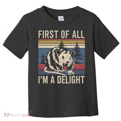 Opossum First Of All I Am A Delight Sarcastic Toddler T-Shirt