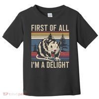 Opossum First Of All I Am A Delight Sarcastic Toddler T-Shirt thumb 0