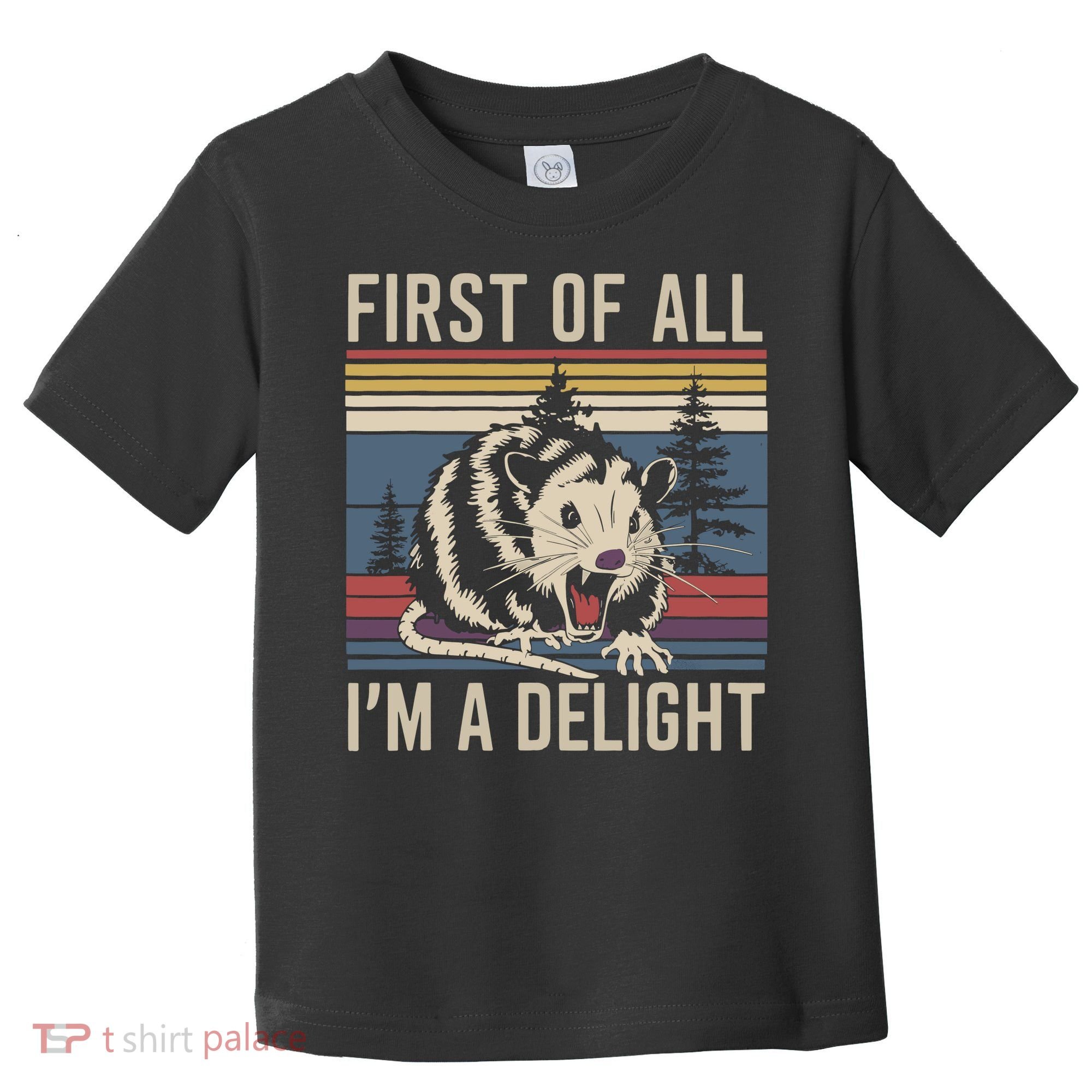 Opossum First Of All I Am A Delight Sarcastic Toddler T-Shirt