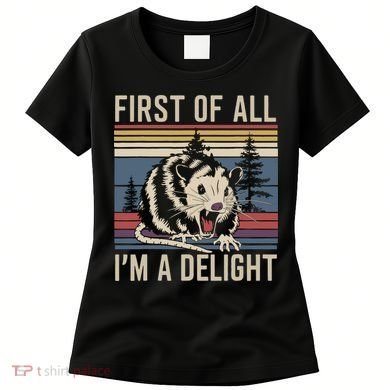 Opossum First Of All I Am A Delight Sarcastic Women's T-Shirt