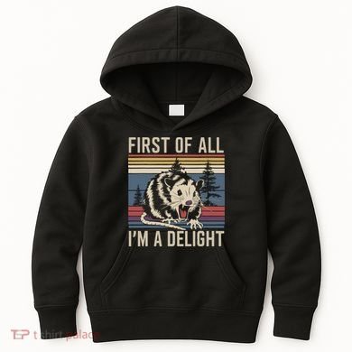 Opossum First Of All I Am A Delight Sarcastic Kids Hoodie