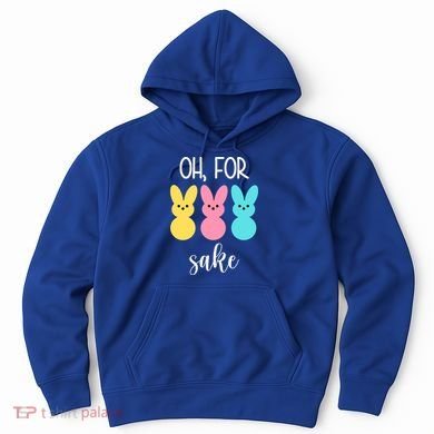 Oh For Peeps Sake Easter Funny Cute Hoodie