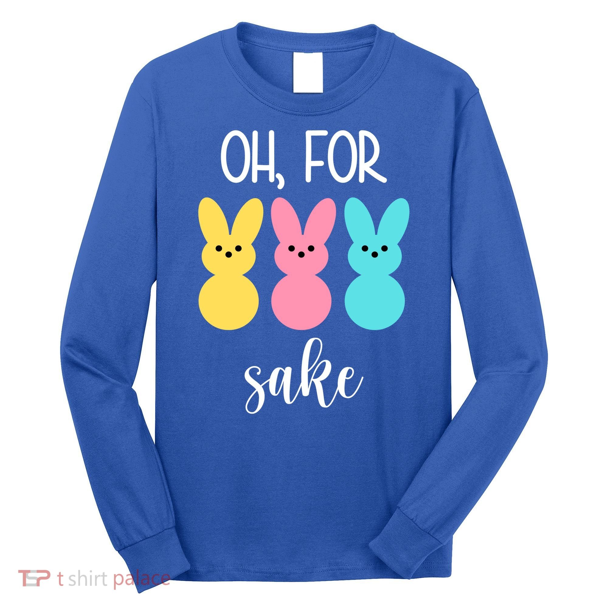 Oh For Peeps Sake Easter Funny Cute Long Sleeve Shirt