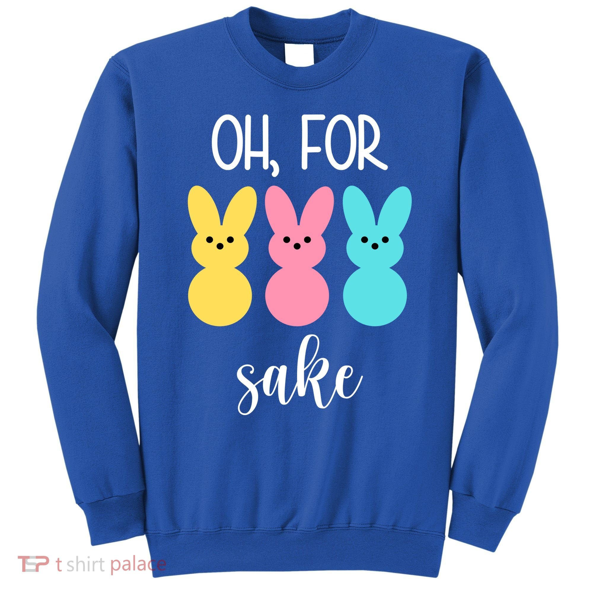 Oh For Peeps Sake Easter Funny Cute Sweatshirt
