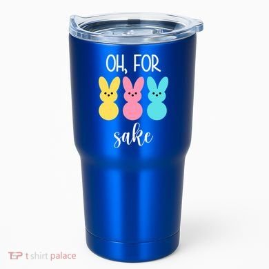 Oh For Peeps Sake Easter Funny Cute Tumbler