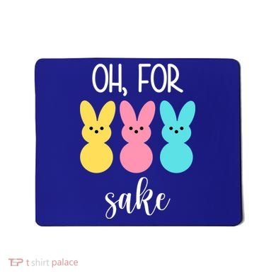 Oh For Peeps Sake Easter Funny Cute Mousepad