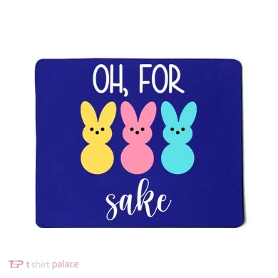 Oh For Peeps Sake Easter Funny Cute Mousepad