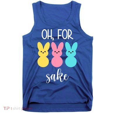 Oh For Peeps Sake Easter Funny Cute Tank Top