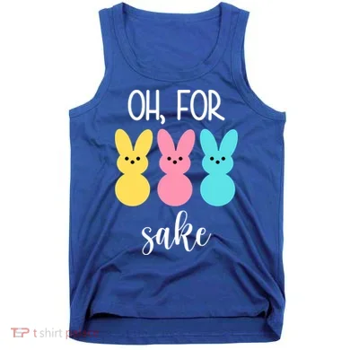 Oh For Peeps Sake Easter Funny Cute Tank Top