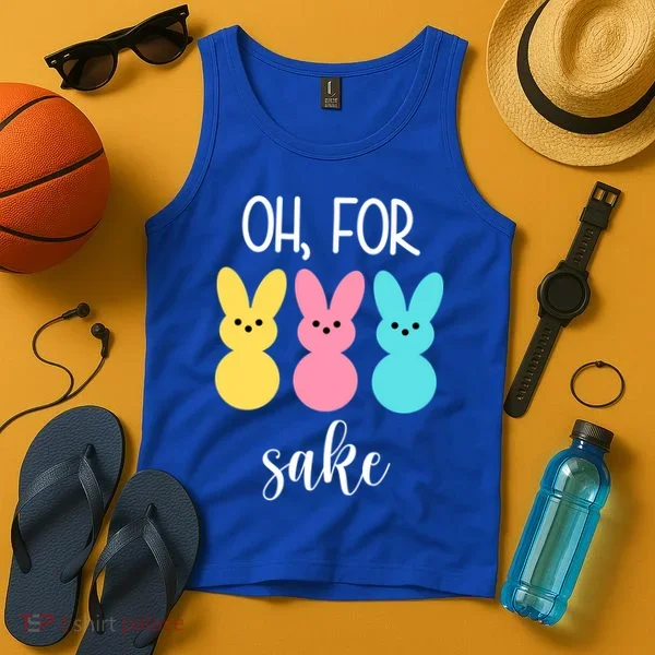 Oh For Peeps Sake Easter Funny Cute Tank Top