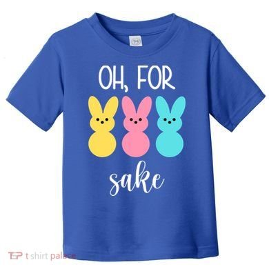 Oh For Peeps Sake Easter Funny Cute Toddler T-Shirt