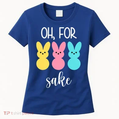 Oh For Peeps Sake Easter Funny Cute Women's T-Shirt