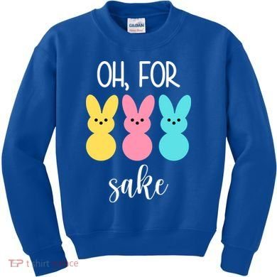 Oh For Peeps Sake Easter Funny Cute Kids Sweatshirt